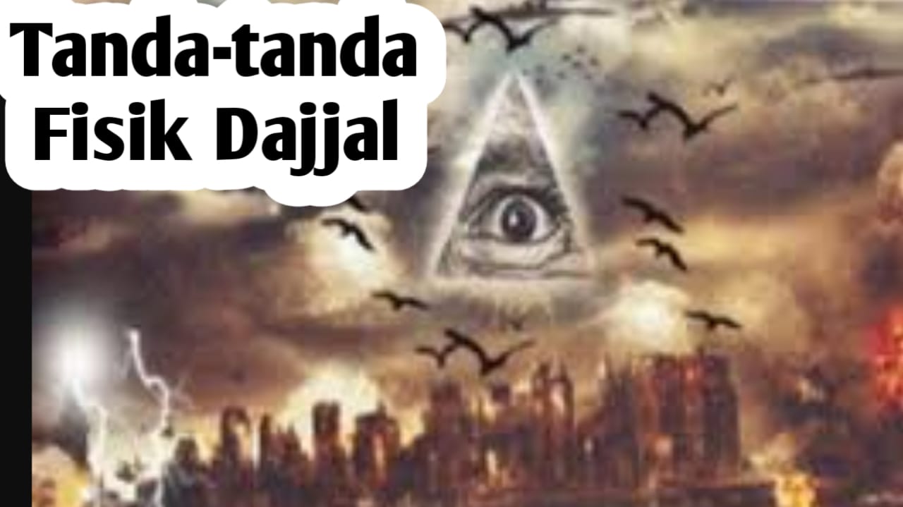 Ciri Fisik Dajjal Saat Muncul Menjelang Kiamat, Berdasarkan Hadits Rasulullah SAW