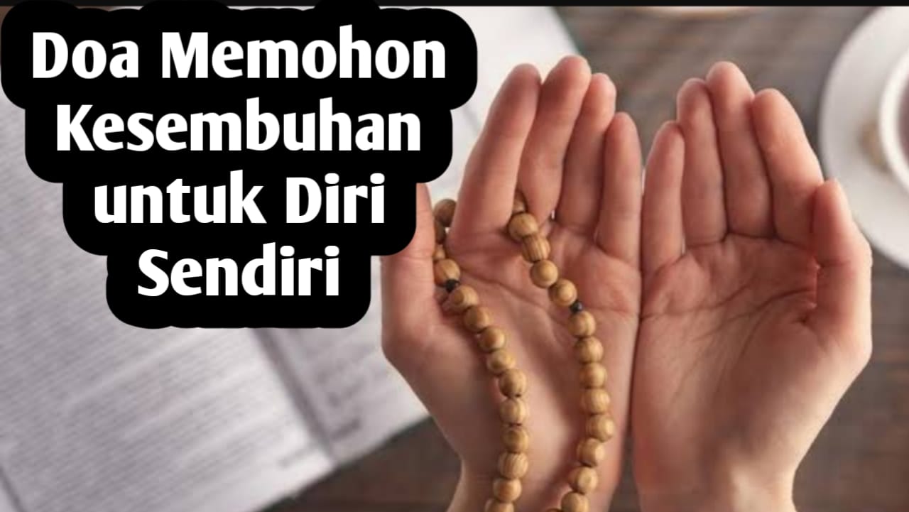 Untuk Memohon Kesembuhan Pada Diri Sendiri, Amalkan 6 Doa Berikut Ini