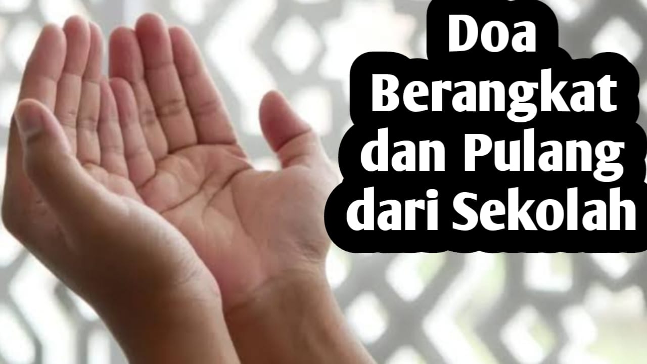 Agar Dapat Ilmu Bermanfaat dan Terlindung, Berikut Doa Sebelum Berangkat dan Pulang Sekolah