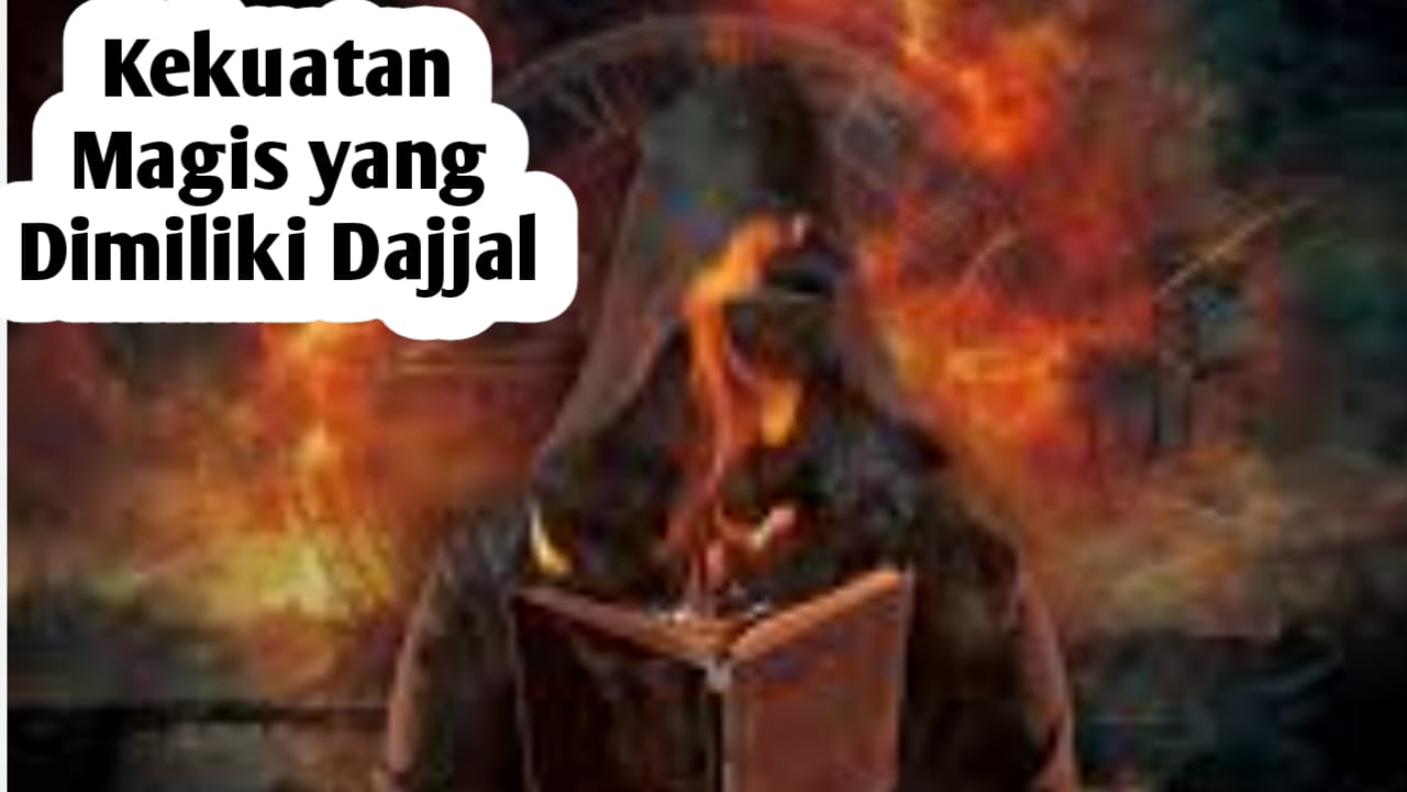 Ternyata Dajjal Adalah Manusia dan Punya Berbagai Kekuatan Magis Menipu, Berikut Penjelasannya