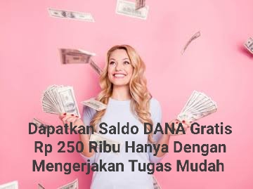 Mau Dapat Saldo DANA Gratis Rp250 Ribu Hanya Dengan Mengerjakan Tugas Mudah, Lakukan Hal Berikut Ini