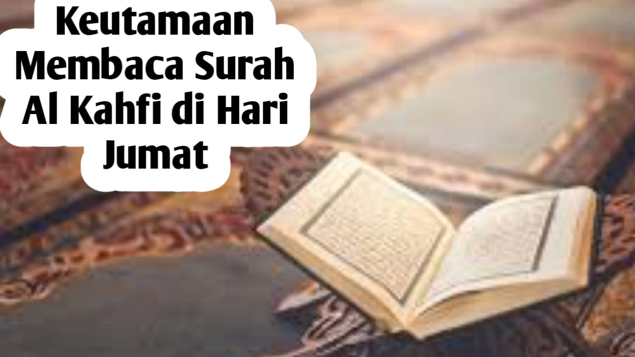 5 Keutamaan Membaca Surah Al Kahfi di Hari Jumat, Diantaranya Akan Mendapat Sinar di Hari Kiamat