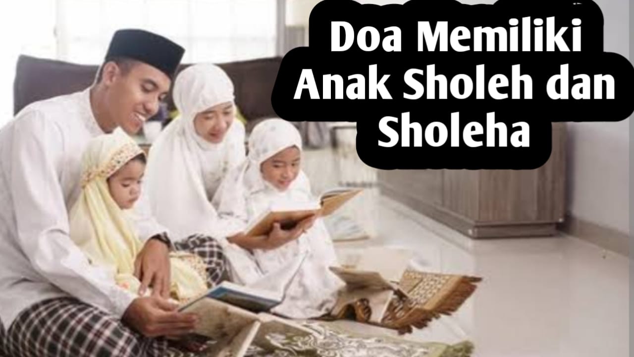 Ingin Memiliki Anak Sholeh dan Sholeha, Orang Tua Bisa Amalkan Doa-doa Berikut Ini