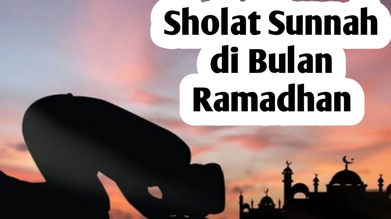 Ingin Nambah Pahala di Bulan Ramadhan, Kerjakan Sholat-sholat Sunnah Berikut Ini