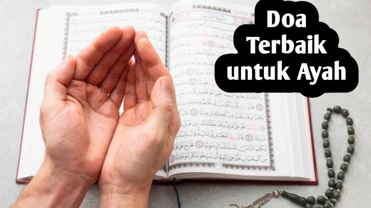 4 Bacaan Doa Terbaik untuk Ayah, Sesuai Al Quran dan Hadits