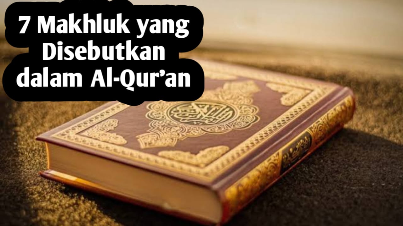 7 Makhluk Yang disebutkan di dalam Al-Qur’an, Diantaranya Sebagai Peringatan Hari Kiamat