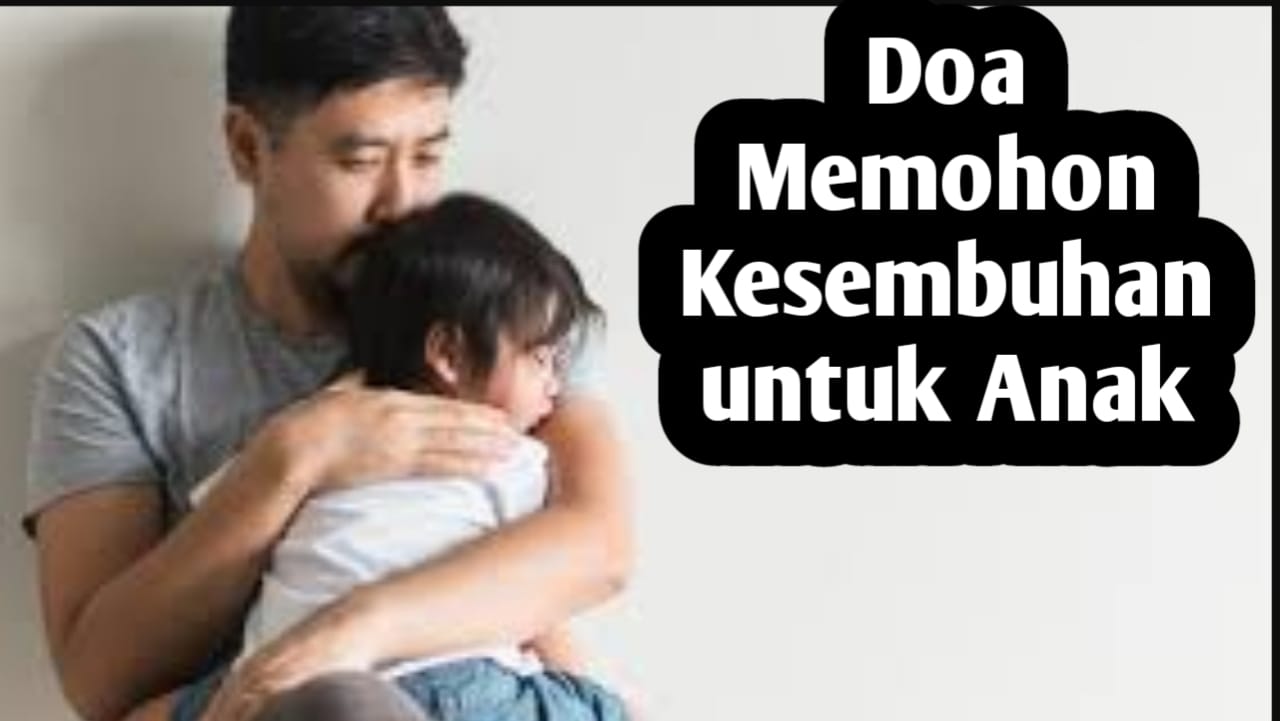 Agar Anak Segera Disembuhkan dari Sakitnya, Amalkan Doa Berikut