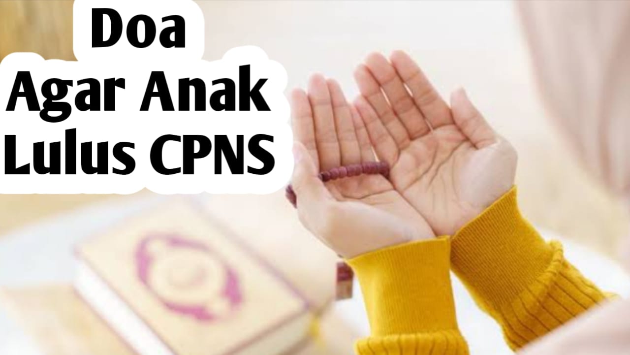 Ingin Anak Lulus CPNS, Orang Tua Bisa Amalkan 5 Doa Berikut Ini