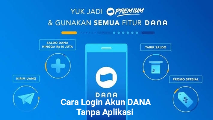 Cara Login Ke Akun DANA Tanpa Aplikasi, Simak Kelebihan dan Kekurangannya!