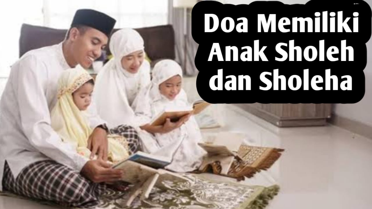 Ingin Memiliki Anak Sholeh dan Sholeha, Yuk Amalkan Doa-doa Berikut Ini