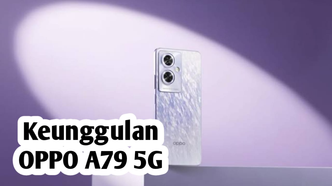 Hanya Rp 3 Jutaan, Ini Keunggulan HP Oppo A79 5G