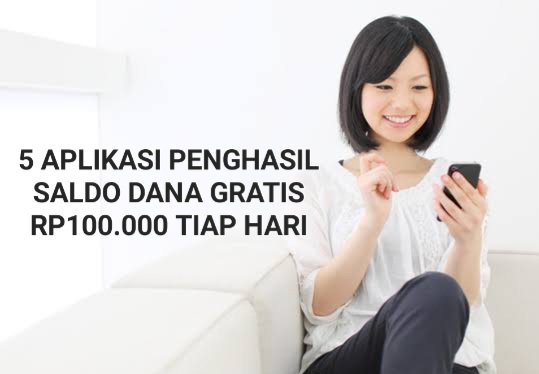 Modal Konsisten, Klaim Segera Saldo DANA Gratis Rp100.000 Tiap Hari Dari 5 Aplikasi Penghasil Uang