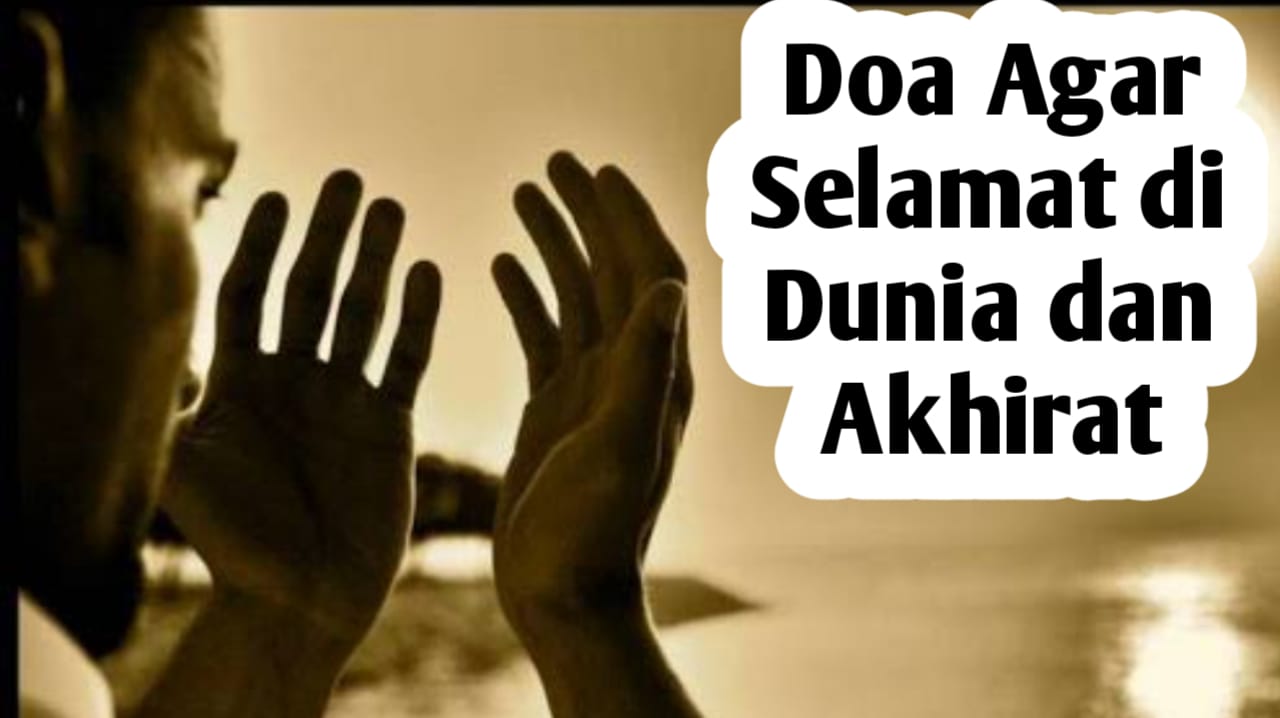 Ingin Selamat di Dunia dan Akhirat, Amalkan 5 Doa Berikut Ini