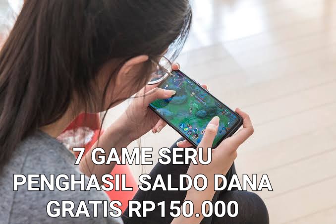 Selain Seru Game Berikut Ini Bisa Hasilkan Saldo DANA Gratis Rp150.000, Ayo Buktikan!