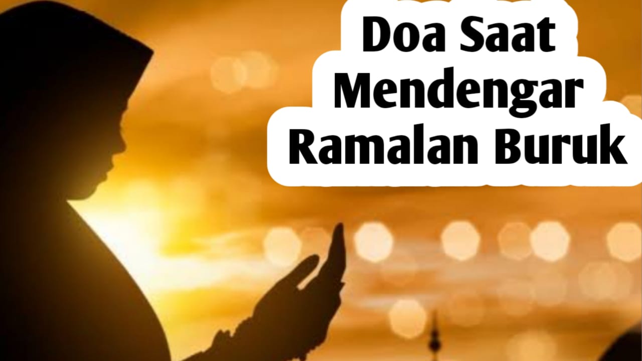 Saat Mendengar Ramalan Buruk, Baiknya Amalkan Doa Berikut Ini