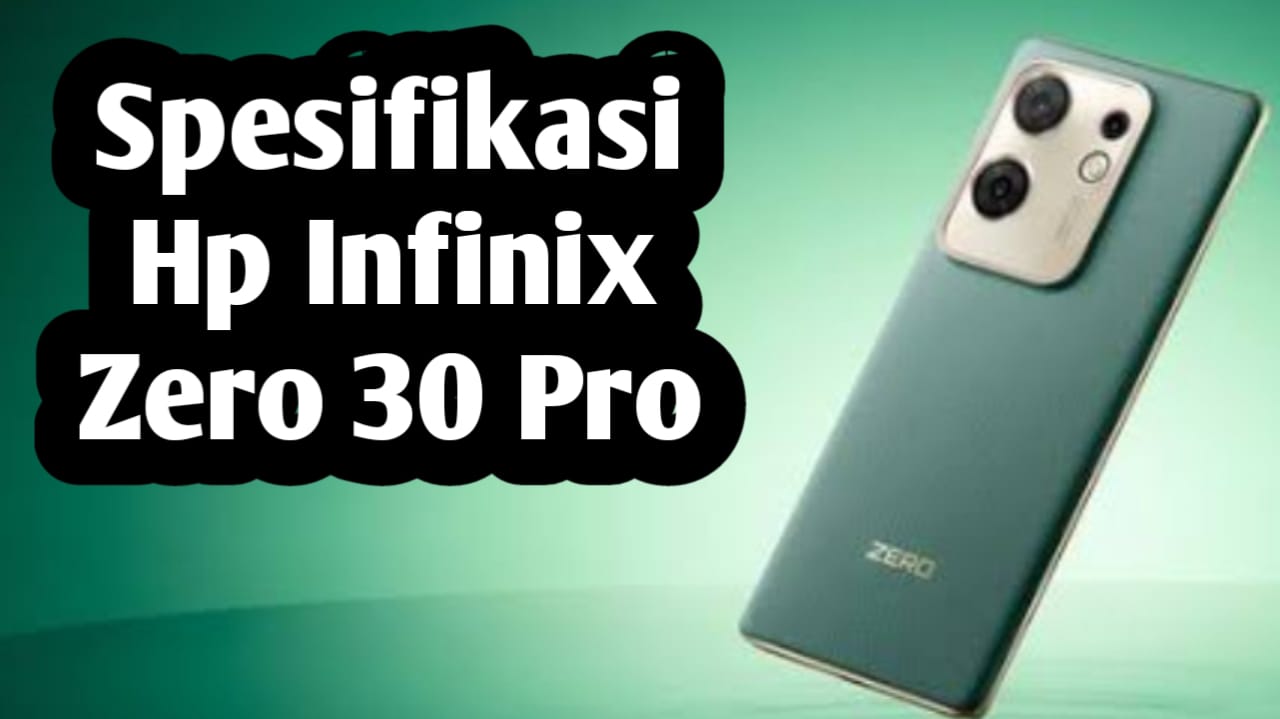 Layar Memukau dengan Performa Kencang, Ini Spesifikasi dan Harga Infinix Zero 30 4G