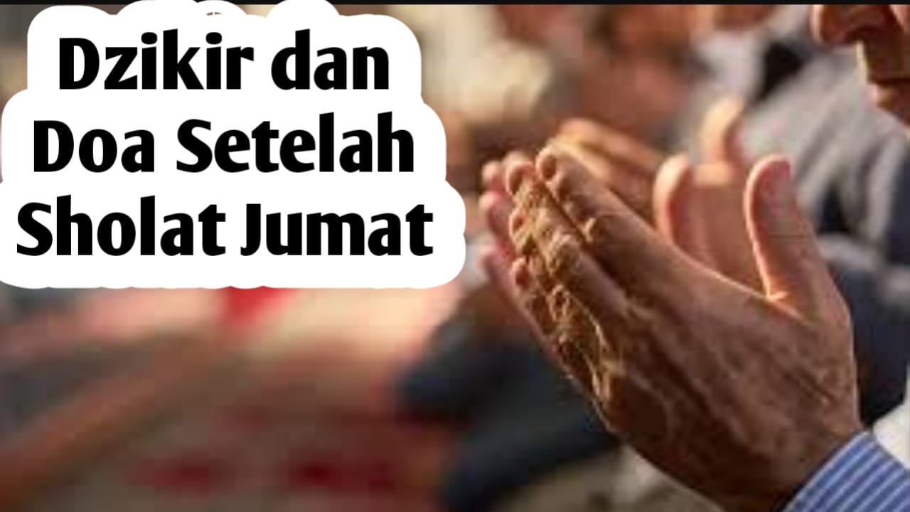 Dzikir dan Doa Setelah Sholat Jumat, Diajarkan Langsung oleh Rasulullah SAW