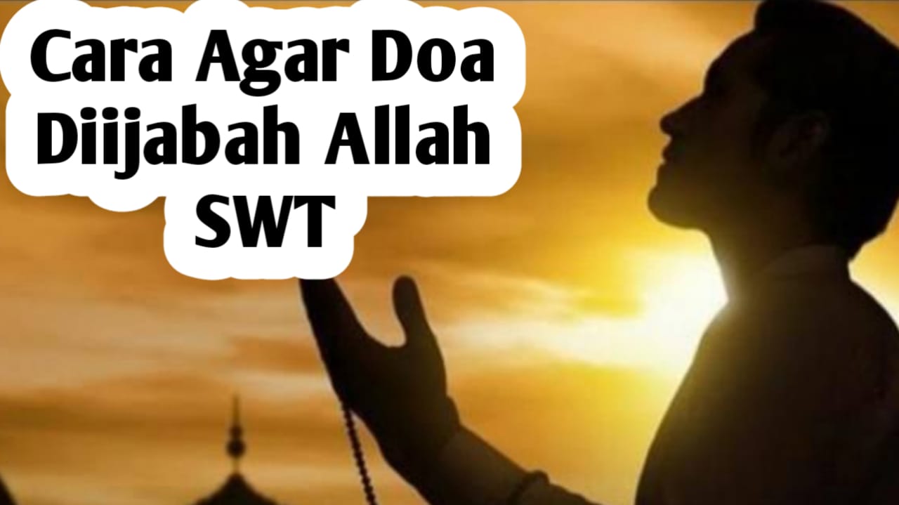 Agar Doa Diijabah Allah SWT, Berikut Caranya