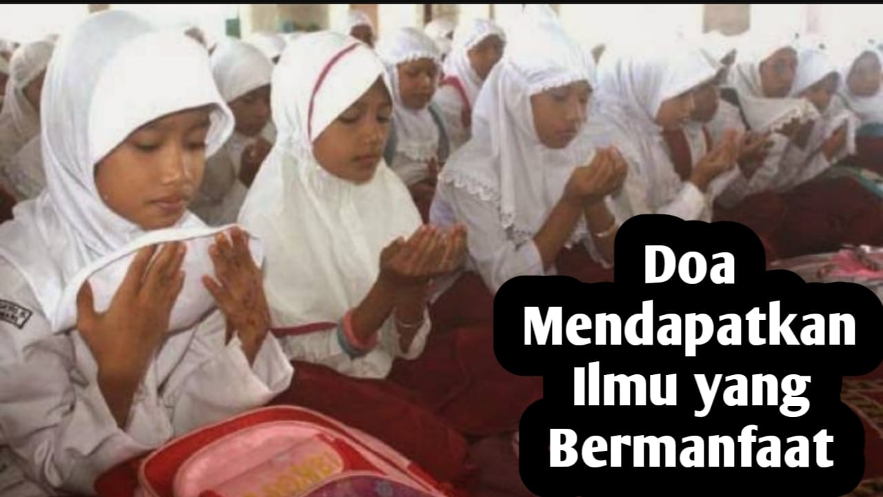 Agar Memperoleh Ilmu Bermanfaat, Amalkan Doa Berikut Ini