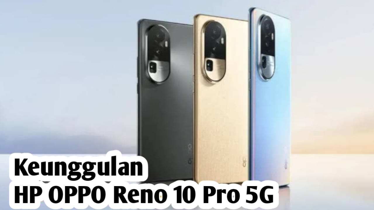Kelebihan HP OPPO Reno10 Pro 5G
