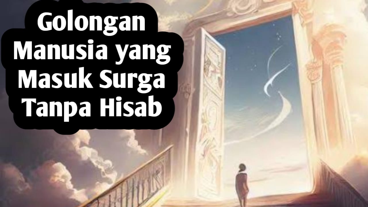 Tiga Golongan Manusia Ini Sangat Beruntung, Karena Masuk Surga Tanpa Hisab, Apakah Kita Termasuk?