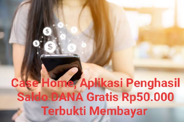 Case Home, Aplikasi Game Penghasil Saldo DANA Gratis Rp50.000 Tiap Hari, Terbukti Membayar 