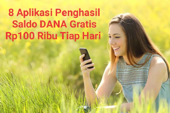 Rekomendasi 8 Aplikasi Terpercaya Penghasil Saldo DANA Gratis Rp100 Ribu Tiap Hari, Terbukti!