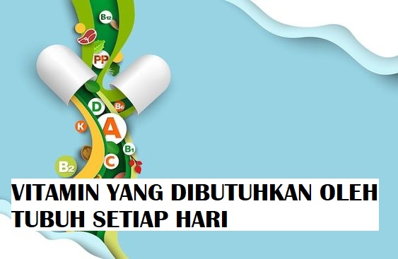 Ketahui, 5 Jenis Vitamin yang Dibutuhkan Tubuh Setiap Hari