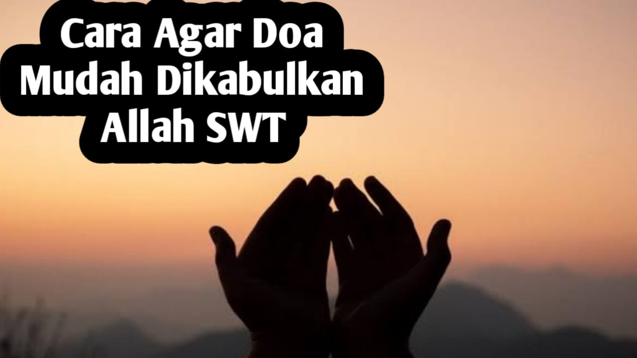 5 Cara Dalam Berdoa, Agar Mudah Dikabulkan Allah SWT