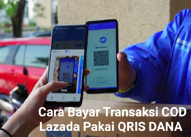 Cara Bayar Transaksi COD Lazada Pakai QRIS DANA, Lebih Nyaman dan Praktis 