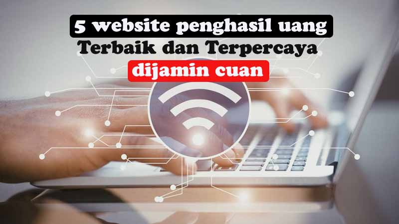 Mau Penghasilan Tambahan? Coba 5 Website Penghasil Uang Terbaik dan Terpercaya Berikut Ini, Dijamin Cuan