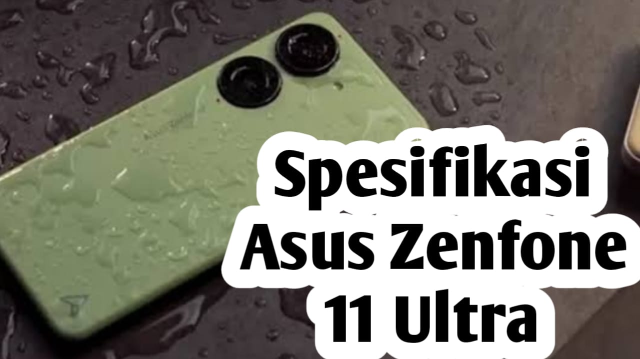 Segera Dirilis, Ini Spesifikasi dan Prediksi HP  Harga ASUS Zenfone 11 Ultra