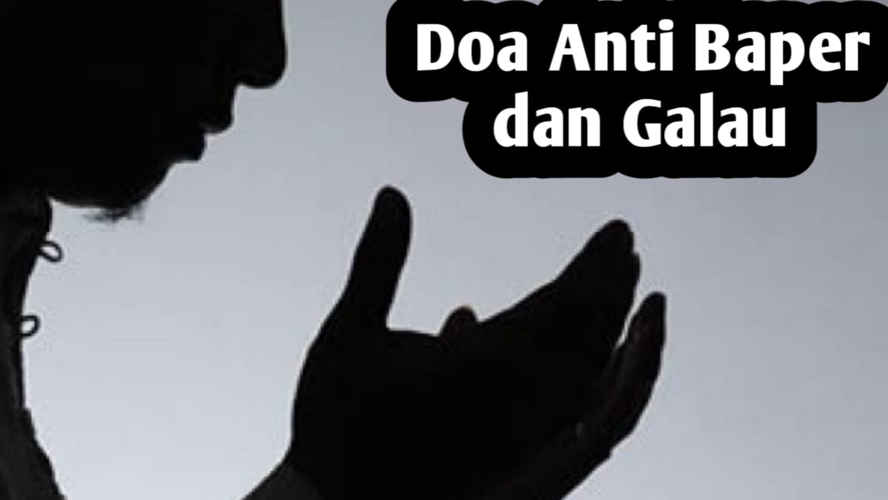 Doa Anti Baper dan Galau, Agar Hati, Pikiran dan Perasaan Menjadi Nyaman dan Tenang