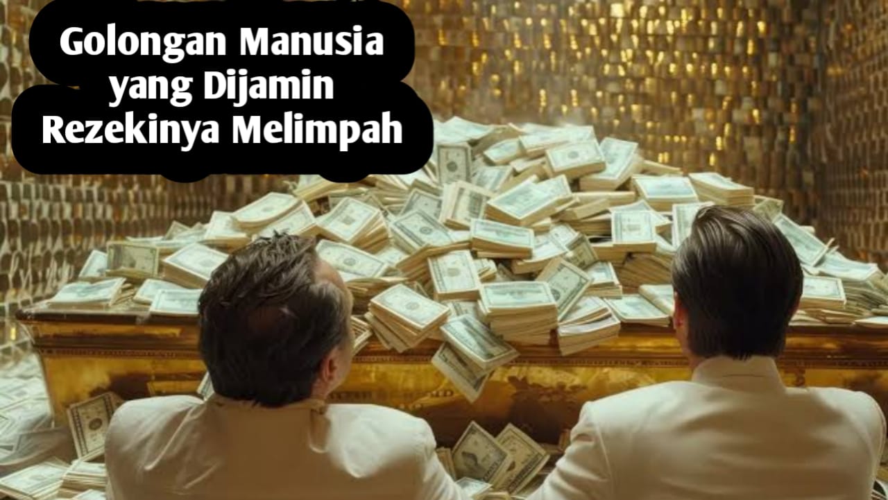 Apakah Kita Termasuk? Rezeki 5 Golongan Manusia Ini Dijamin Melimpah, Berikut Ciri-cirinya