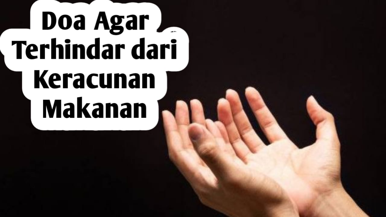 Agar Terhindar dari Keracunan Makanan, Amalkan Doa Berikut Ini