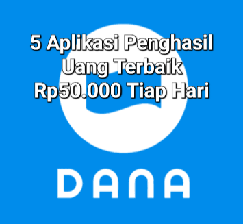 Pasti Cair!! Saldo DANA Gratis Rp50.000 Tiap Hari, Mainkan 5 Aplikasi Penghasil Uang Terbaik Berikut Ini