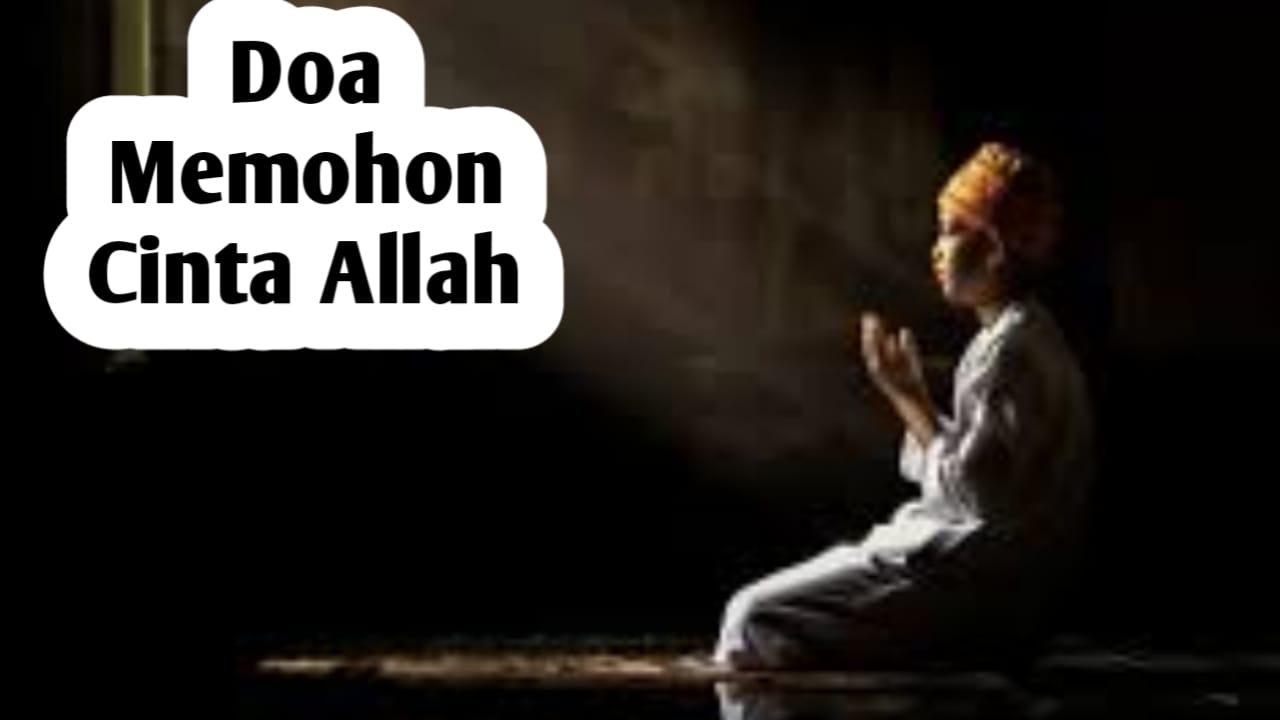 Doa Memohon Cinta Allah, Permintaan Tertinggi Seorang Muslim