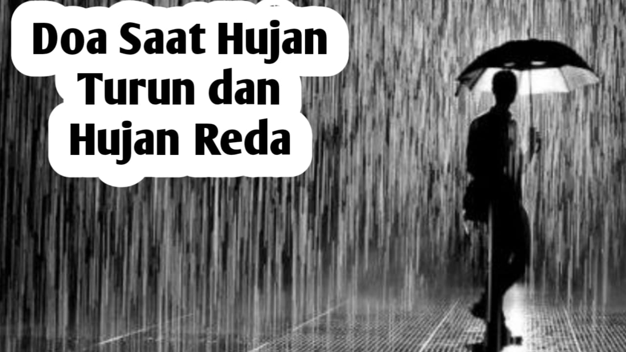 Bacaan Doa Saat Turun Hujan dan Saat Hujan Reda, Amalkan Sebagai Bentuk Syukur