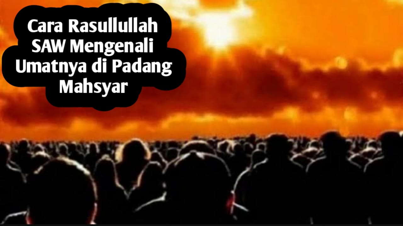 Cara Rasulullah SAW Mengenali Umatnya di Padang Mahsyar, Salah Satunya Adalah Memiliki Ciri Berikut