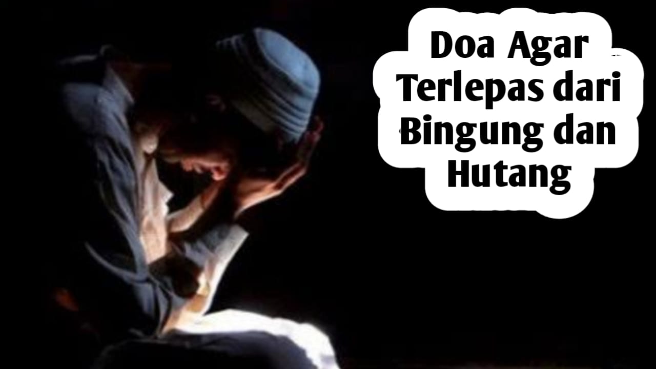 Agar Terlepas dari Bingung dan Hutang, Amalkan Doa dari Rasulullah SAW Berikut