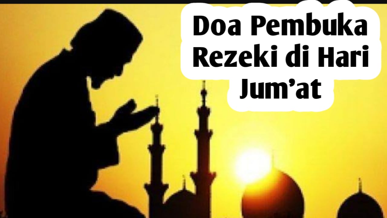 Doa-doa Pembuka Rezeki di Hari Jumat, Agar Rezeki Melimpah dan Berkah