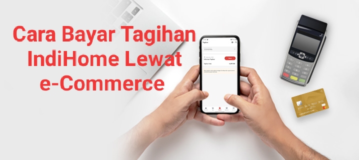 Ternyata Mudah Sekali Bayar Tagihan IndiHome Lewat Aplikasi e-Commerce 