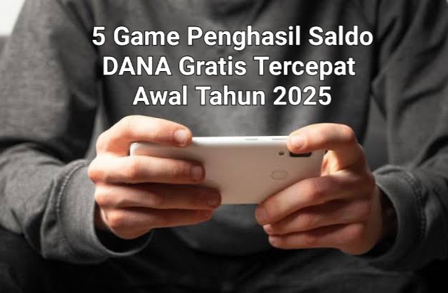 5 Rekomendasi Game Penghasil Saldo DANA Gratis Tercepat Awal Tahun 2025