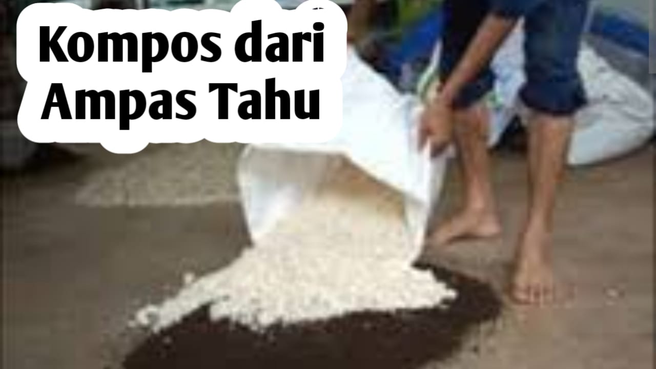 Cara Membuat Kompos dari Ampas Tahu