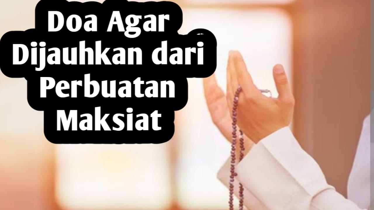 Agar Dijauhkan dari Perbuatan Maksiat, Rutinkan Membaca Doa Berikut