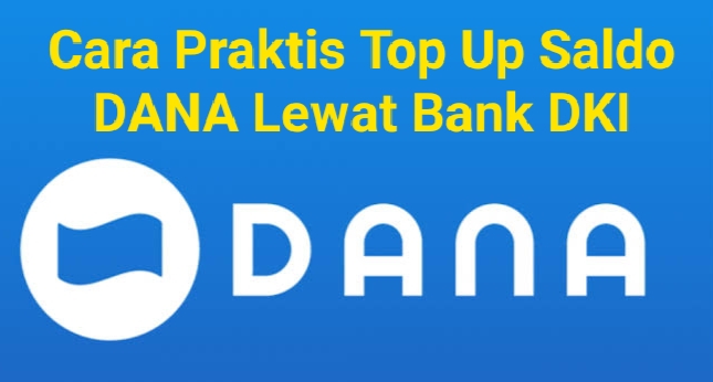 Cara Praktis Top Up Saldo DANA Melalui Bank DKI