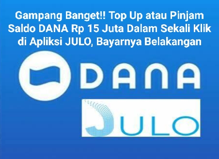 Mau Top Up Atau Pinjam Saldo DANA Rp15 Juta Dalam Sekali Klik? Gampang Dengan JULO, Bayarnya Belakangan