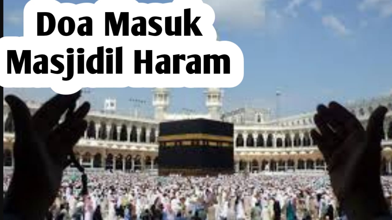 Saat Masuk Masjidil Haram, Jangan Lupa Amalkan Doa Berikut Ini