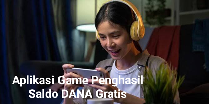 Kamu Harus Download Aplikasi Game Berikut Ini, Saldo DANA Gratis Menarik Menantimu