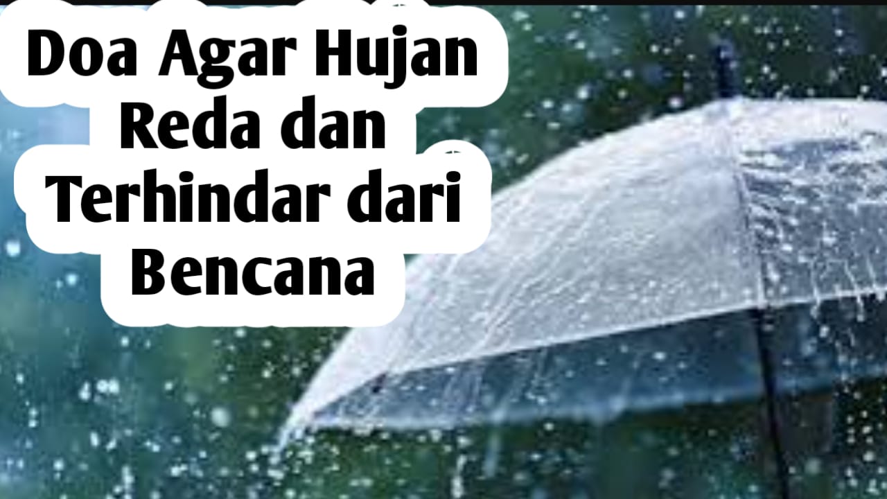 Agar Hujan Reda dan Terhindar dari Bencana, Amalkan Doa-doa Berikut Ini